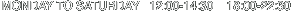 MONDAY TO SATURDAY